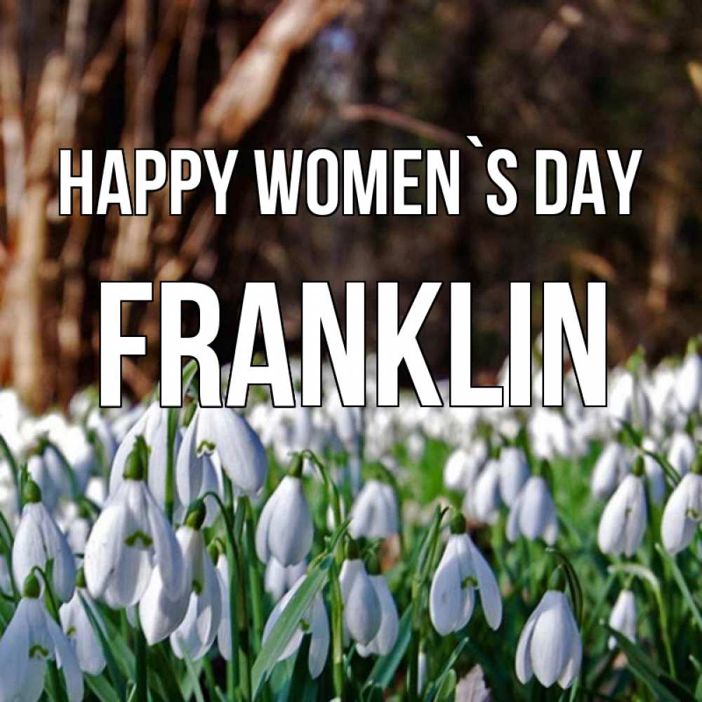 Greetings card с именем, Franklin happy women`s day с подснежниками 1 Greetings with text for free download 